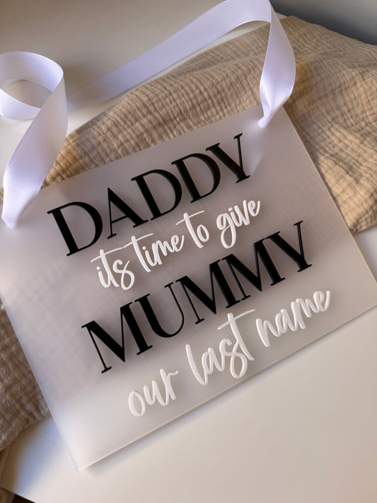 'Daddy it's time to give mummy our last name' acrylic sign